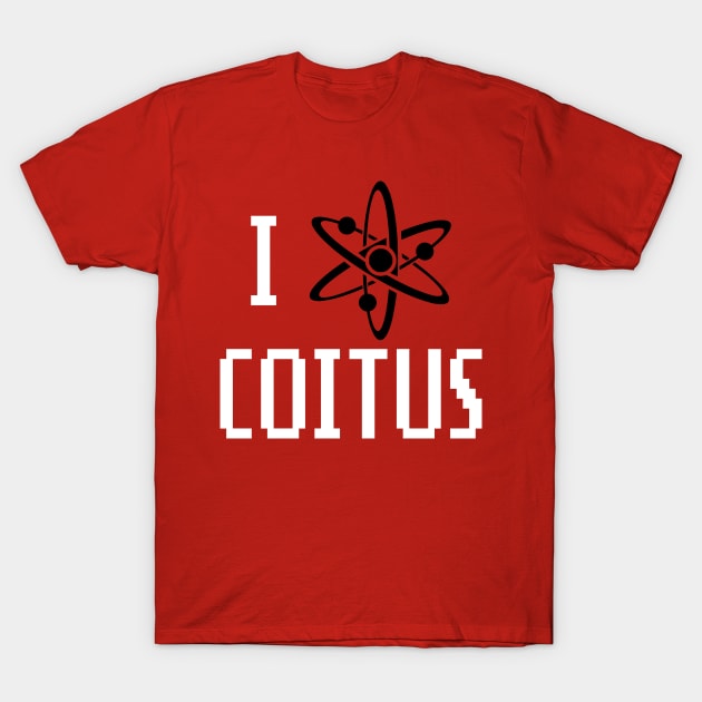 I love Coitus T-Shirt by CheesyB